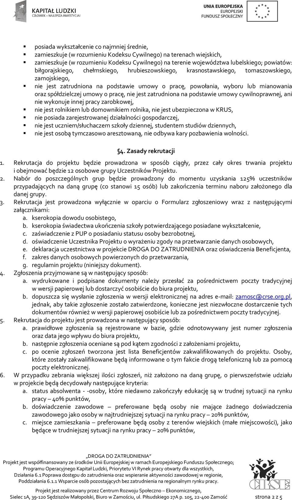 spółdzielczej umowy o pracę, nie jest zatrudniona na podstawie umowy cywilnoprawnej, ani nie wykonuje innej pracy zarobkowej, nie jest rolnikiem lub domownikiem rolnika, nie jest ubezpieczona w KRUS,