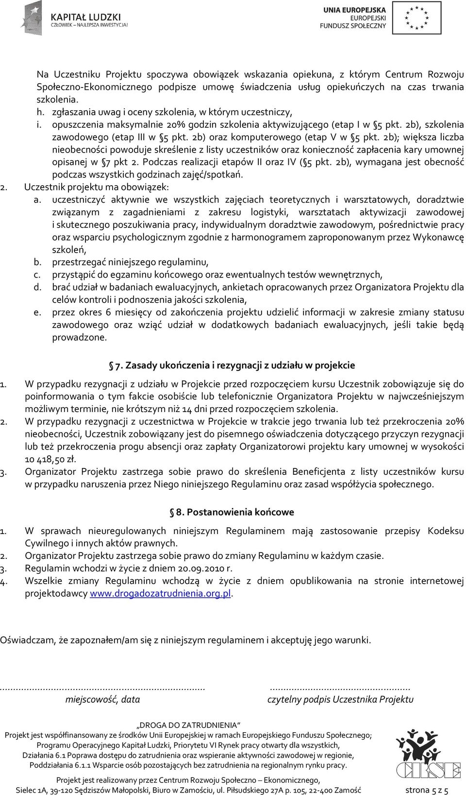 2b) oraz komputerowego (etap V w 5 pkt. 2b); większa liczba nieobecności powoduje skreślenie z listy uczestników oraz konieczność zapłacenia kary umownej opisanej w 7 pkt 2.