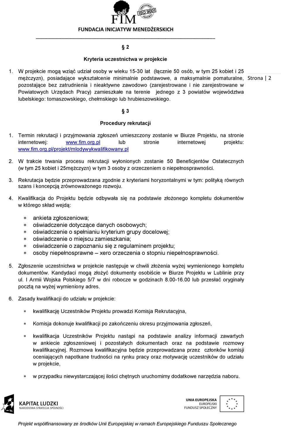 zatrudnienia i nieaktywne zawodowo (zarejestrowane i nie zarejestrowane w Powiatowych Urzędach Pracy) zamieszkałe na terenie jednego z 3 powiatów województwa lubelskiego: tomaszowskiego, chełmskiego