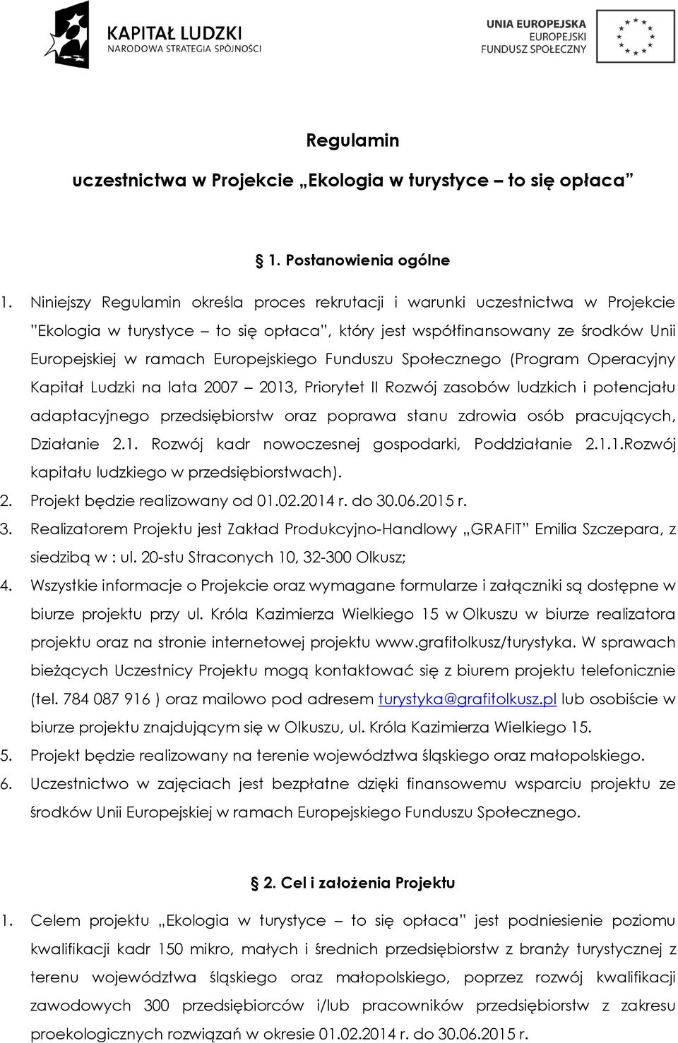 Funduszu Społecznego (Program Operacyjny Kapitał Ludzki na lata 2007 2013, Priorytet II Rozwój zasobów ludzkich i potencjału adaptacyjnego przedsiębiorstw oraz poprawa stanu zdrowia osób pracujących,