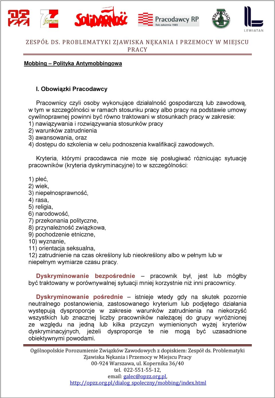 równo traktowani w stosunkach pracy w zakresie: 1) nawiązywania i rozwiązywania stosunków pracy 2) warunków zatrudnienia 3) awansowania, oraz 4) dostępu do szkolenia w celu podnoszenia kwalifikacji