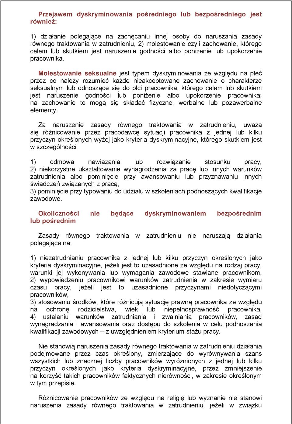 Molestowanie seksualne jest typem dyskryminowania ze względu na płeć przez co należy rozumieć każde nieakceptowane zachowanie o charakterze seksualnym lub odnoszące się do płci pracownika, którego