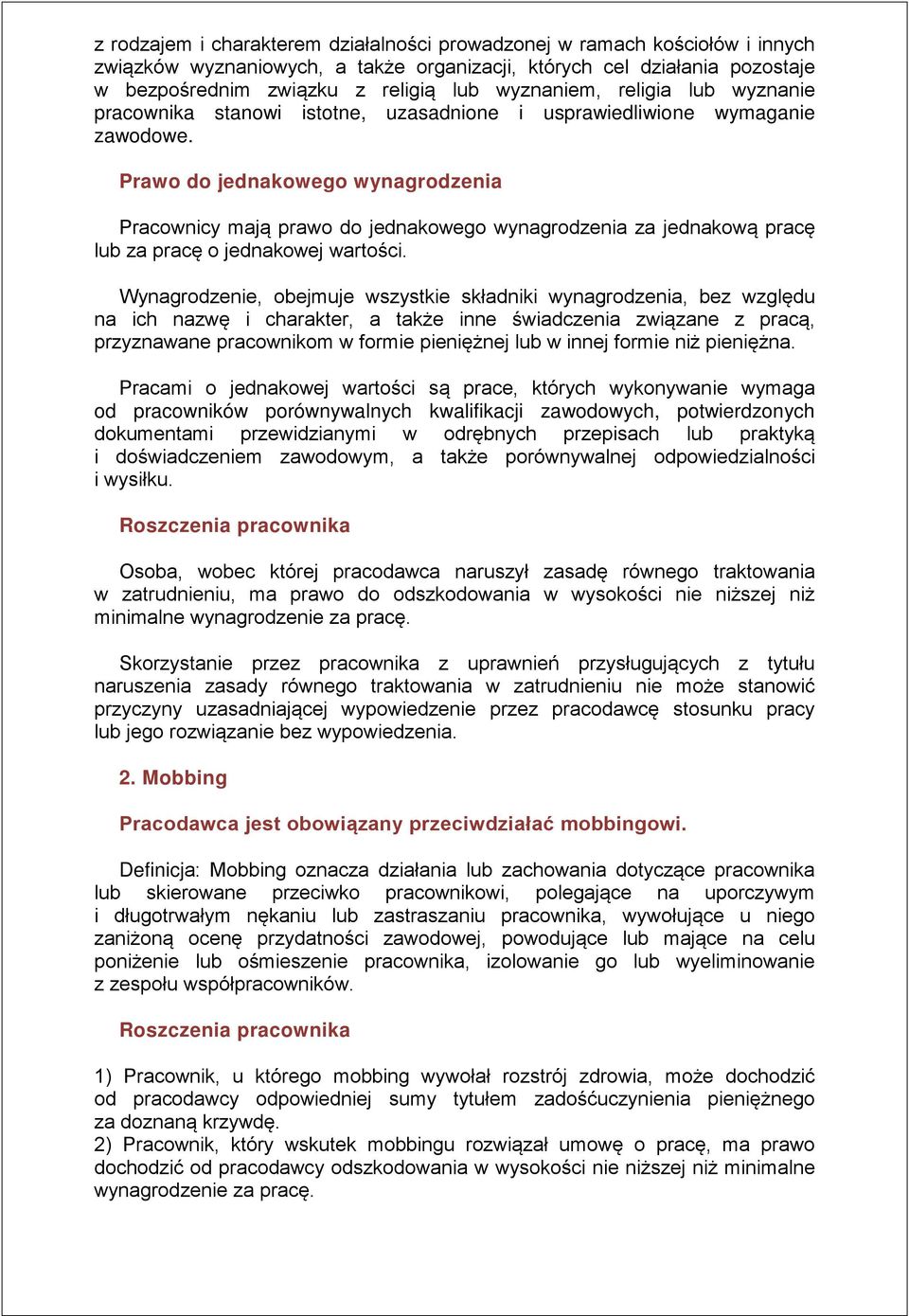 Prawo do jednakowego wynagrodzenia Pracownicy mają prawo do jednakowego wynagrodzenia za jednakową pracę lub za pracę o jednakowej wartości.