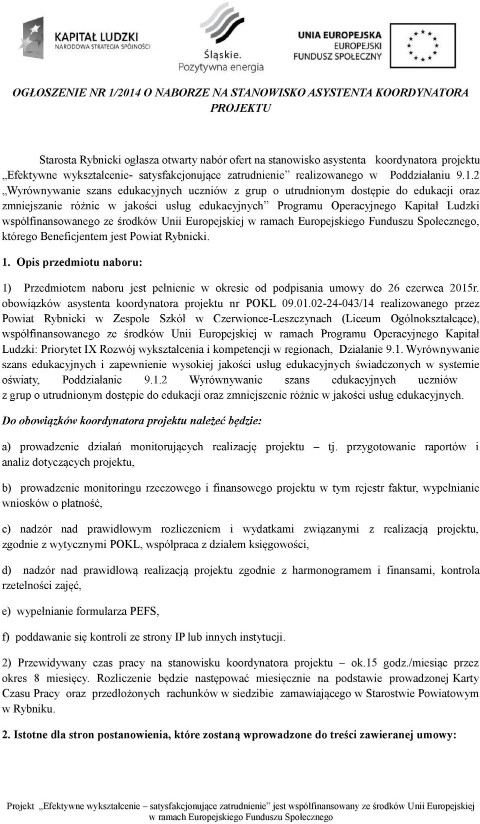 2 Wyrównywanie szans edukacyjnych uczniów z grup o utrudnionym dostępie do edukacji oraz zmniejszanie różnic w jakości usług edukacyjnych Programu Operacyjnego Kapitał Ludzki współfinansowanego ze