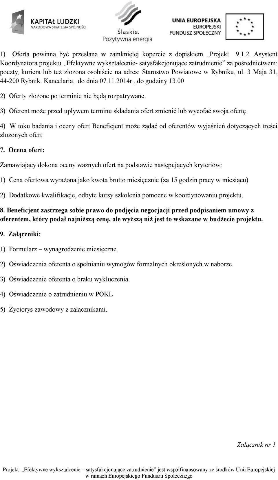 3 Maja 31, 44-200 Rybnik. Kancelaria, do dnia 07.11.2014r, do godziny 13.00 2) Oferty złożone po terminie nie będą rozpatrywane.