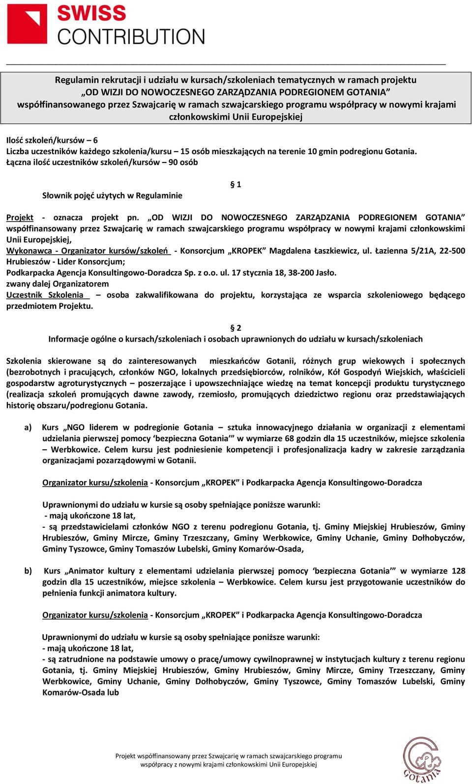 podregionu Gotania. Łączna ilość uczestników szkoleń/kursów 90 osób Słownik pojęć użytych w Regulaminie 1 Projekt - oznacza projekt pn.