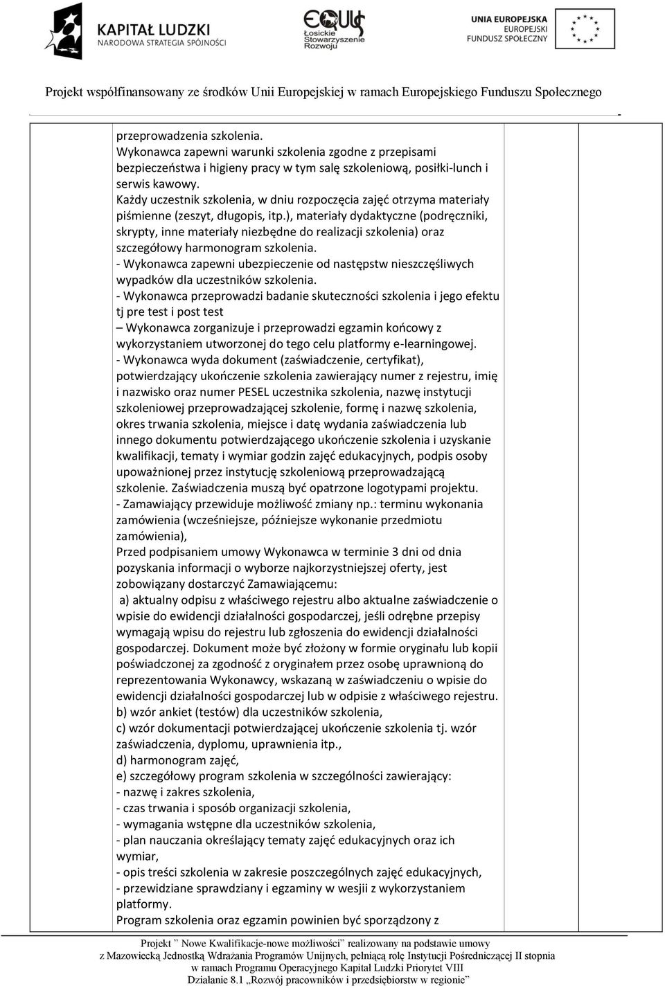 ), materiały dydaktyczne (podręczniki, skrypty, inne materiały niezbędne do realizacji szkolenia) oraz szczegółowy harmonogram szkolenia.