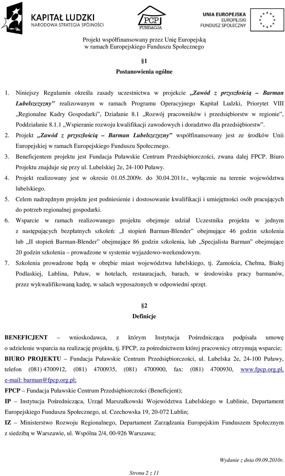 Gospodarki, Działanie 8.1 Rozwój pracowników i przedsiębiorstw w regionie, Poddziałanie 8.1.1 Wspieranie rozwoju kwalifikacji zawodowych i doradztwo dla przedsiębiorstw. 2.