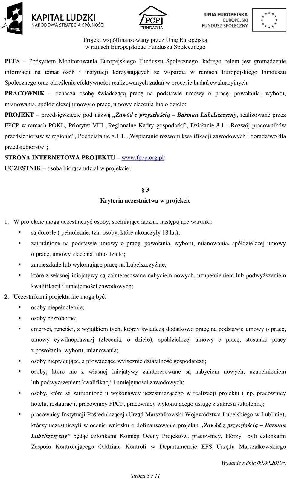 PRACOWNIK oznacza osobę świadczącą pracę na podstawie umowy o pracę, powołania, wyboru, mianowania, spółdzielczej umowy o pracę, umowy zlecenia lub o dzieło; PROJEKT przedsięwzięcie pod nazwą Zawód z