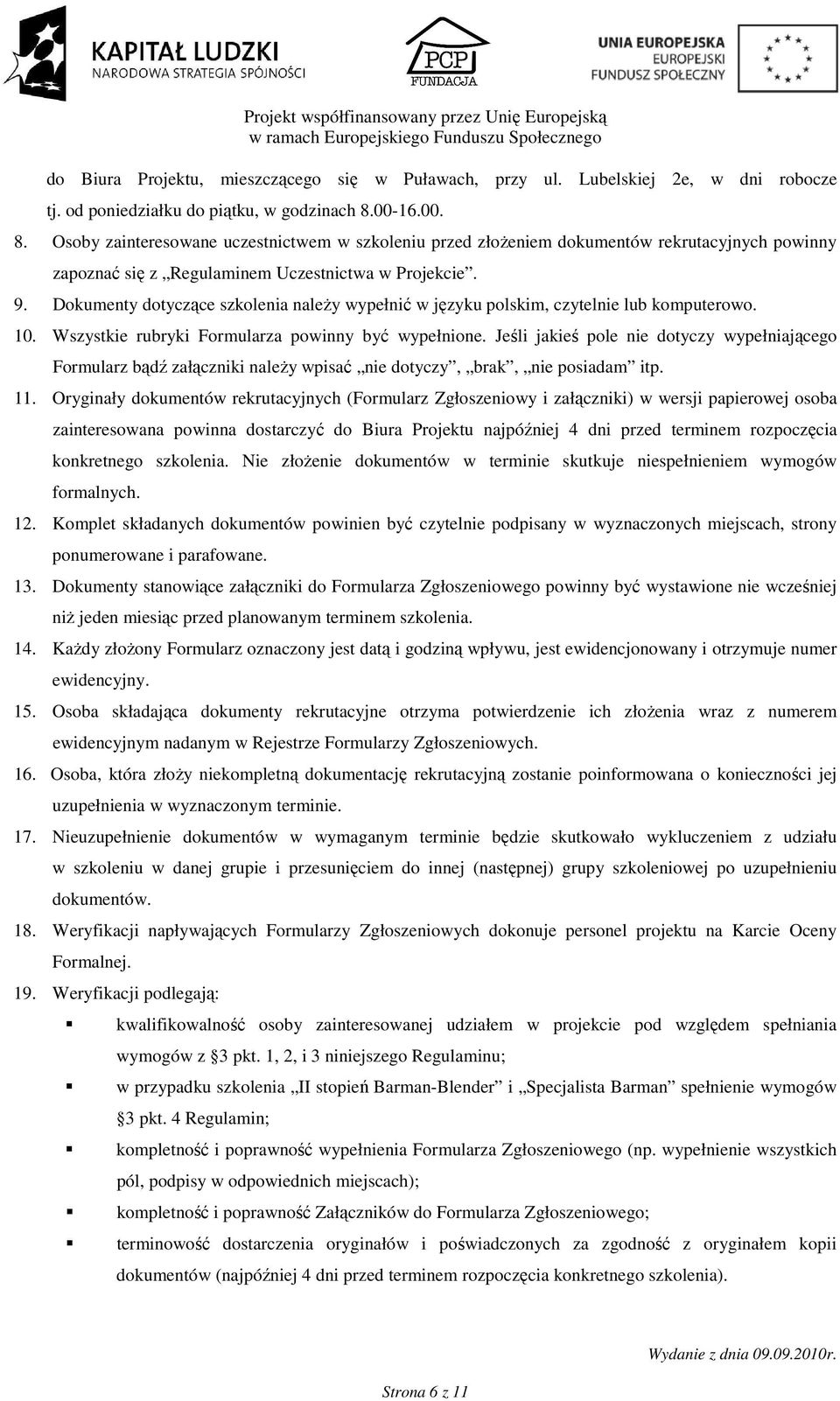 Dokumenty dotyczące szkolenia naleŝy wypełnić w języku polskim, czytelnie lub komputerowo. 10. Wszystkie rubryki Formularza powinny być wypełnione.
