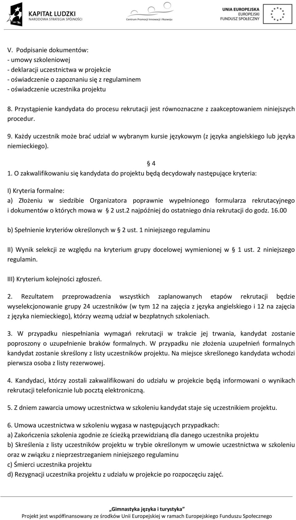 Każdy uczestnik może brać udział w wybranym kursie językowym (z języka angielskiego lub języka niemieckiego). 4 1.