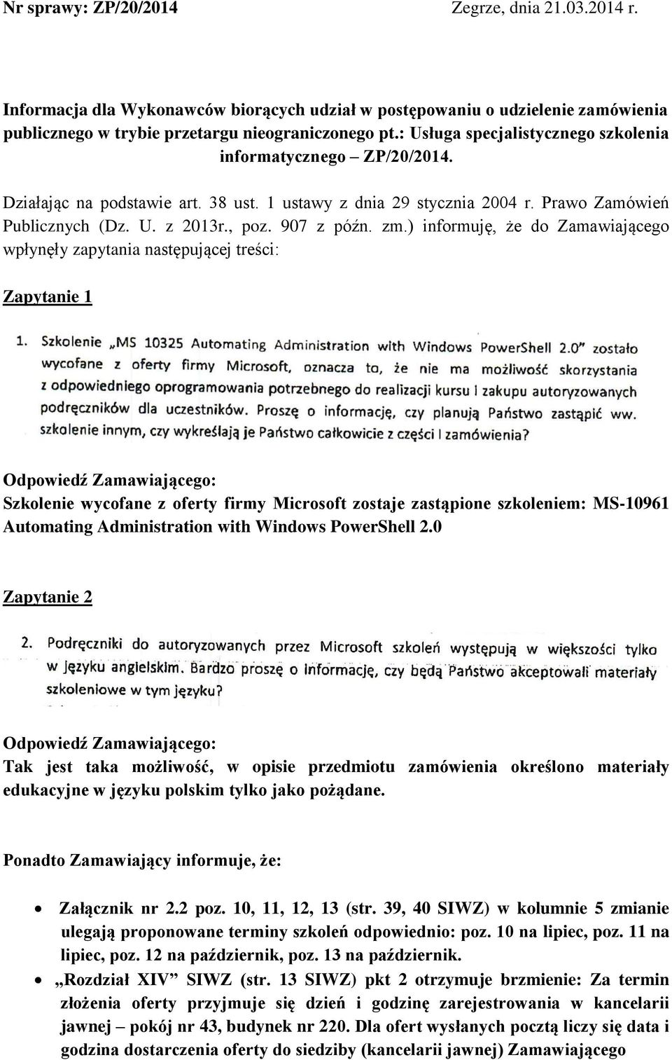 zm.) informuję, że do Zamawiającego wpłynęły zapytania następującej treści: Zapytanie 1 Odpowiedź Zamawiającego: Szkolenie wycofane z oferty firmy Microsoft zostaje zastąpione szkoleniem: MS-10961