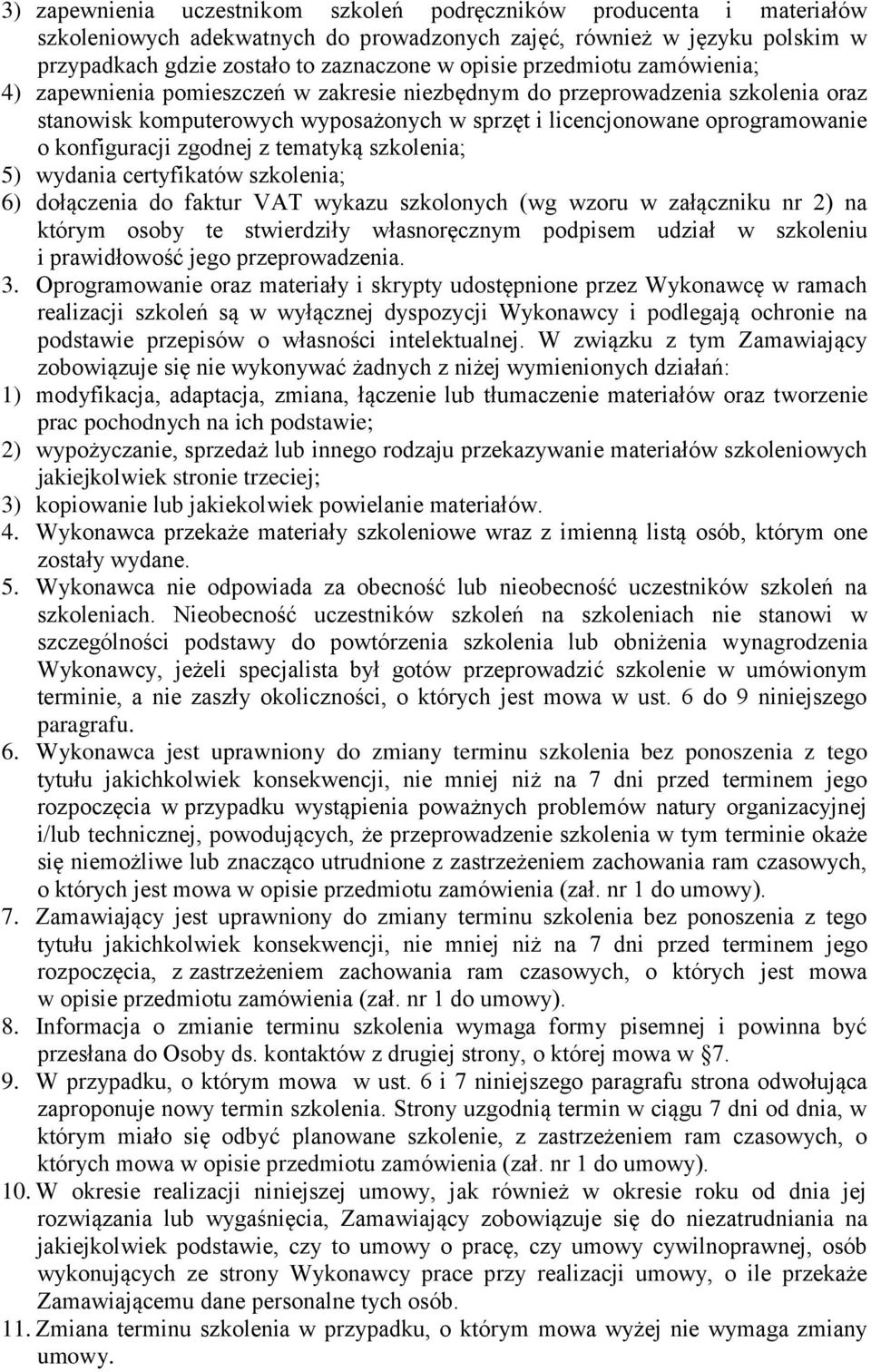 zgodnej z tematyką szkolenia; 5) wydania certyfikatów szkolenia; 6) dołączenia do faktur VAT wykazu szkolonych (wg wzoru w załączniku nr 2) na którym osoby te stwierdziły własnoręcznym em udział w