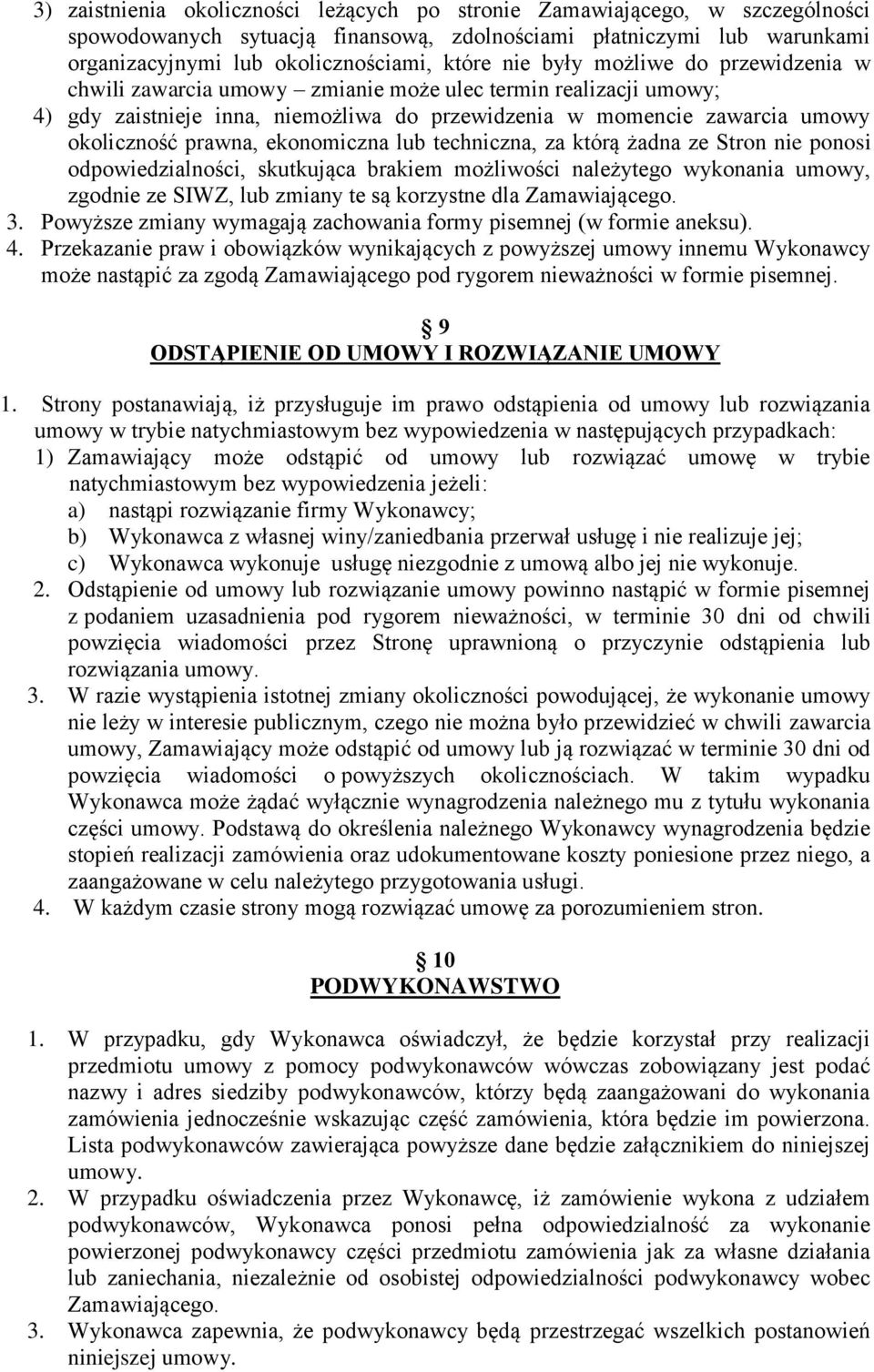 ekonomiczna lub techniczna, za którą żadna ze Stron nie ponosi odpowiedzialności, skutkująca brakiem możliwości należytego wykonania umowy, zgodnie ze SIWZ, lub zmiany te są korzystne dla