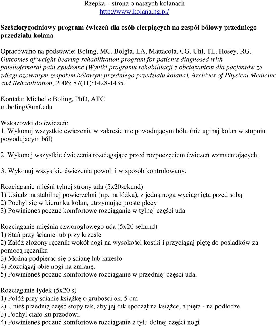 bólowym przedniego przedziału kolana), Archives of Physical Medicine and Rehabilitation, 2006; 87(11):1428-1435. Kontakt: Michelle Boling, PhD, ATC m.boling@unf.edu Wskazówki do ćwiczeń: 1.