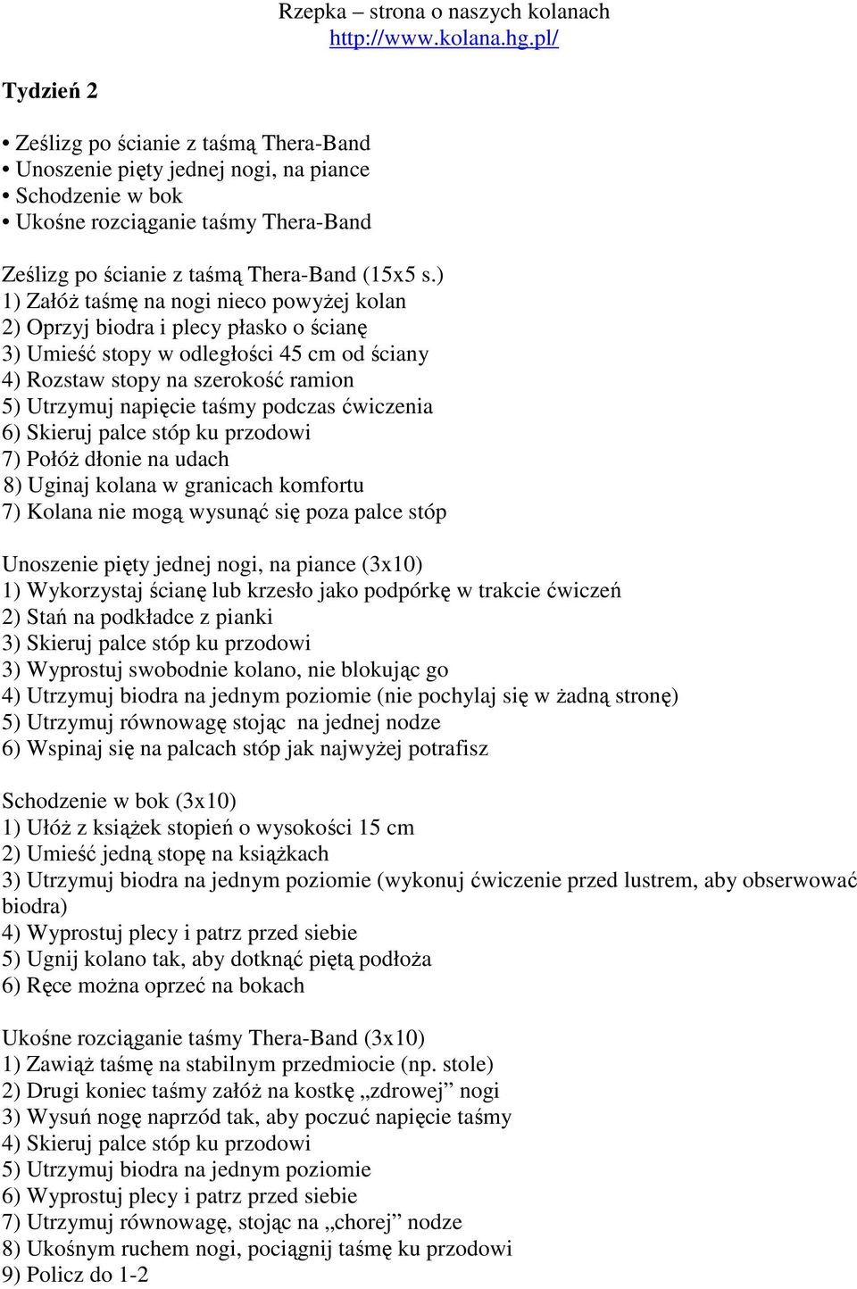 podczas ćwiczenia 6) Skieruj palce stóp ku przodowi 7) PołóŜ dłonie na udach 8) Uginaj kolana w granicach komfortu 7) Kolana nie mogą wysunąć się poza palce stóp Unoszenie pięty jednej nogi, na