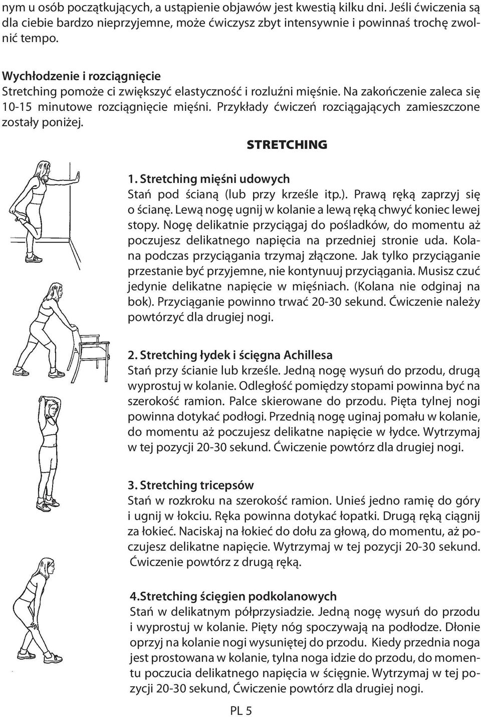 Przykłady ćwiczeń rozciągających zamieszczone zostały poniżej. STRETCHING 1. Stretching mięśni udowych Stań pod ścianą (lub przy krześle itp.). Prawą ręką zaprzyj się o ścianę.