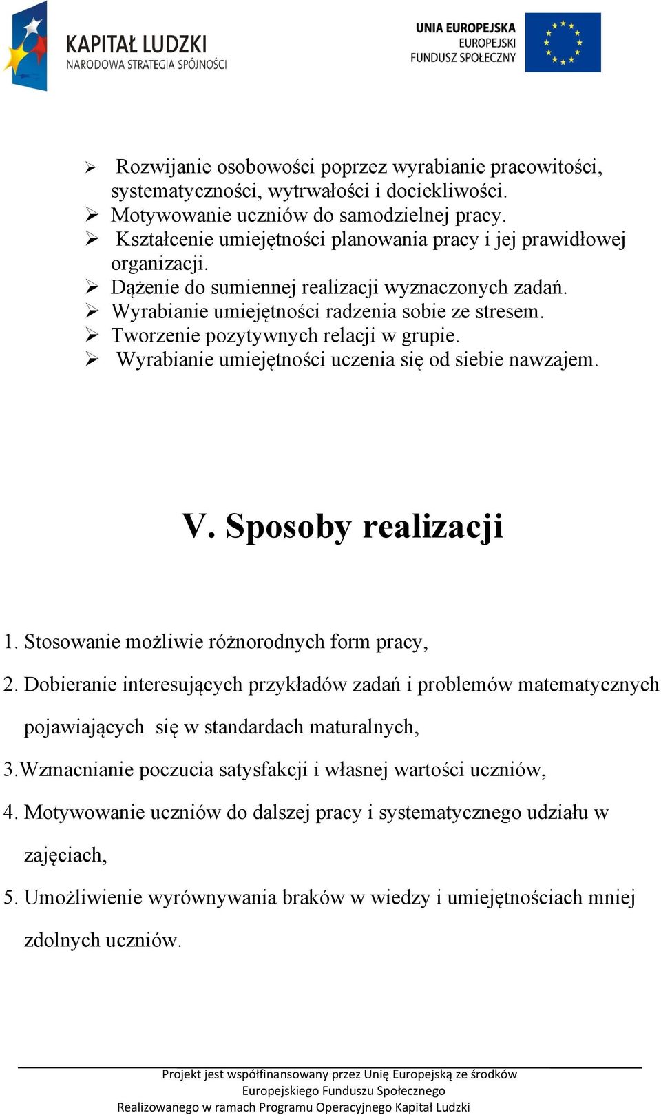 Tworzenie pozytywnych relacji w grupie. Wyrabianie umiejętności uczenia się od siebie nawzajem. V. Sposoby realizacji 1. Stosowanie możliwie różnorodnych form pracy, 2.
