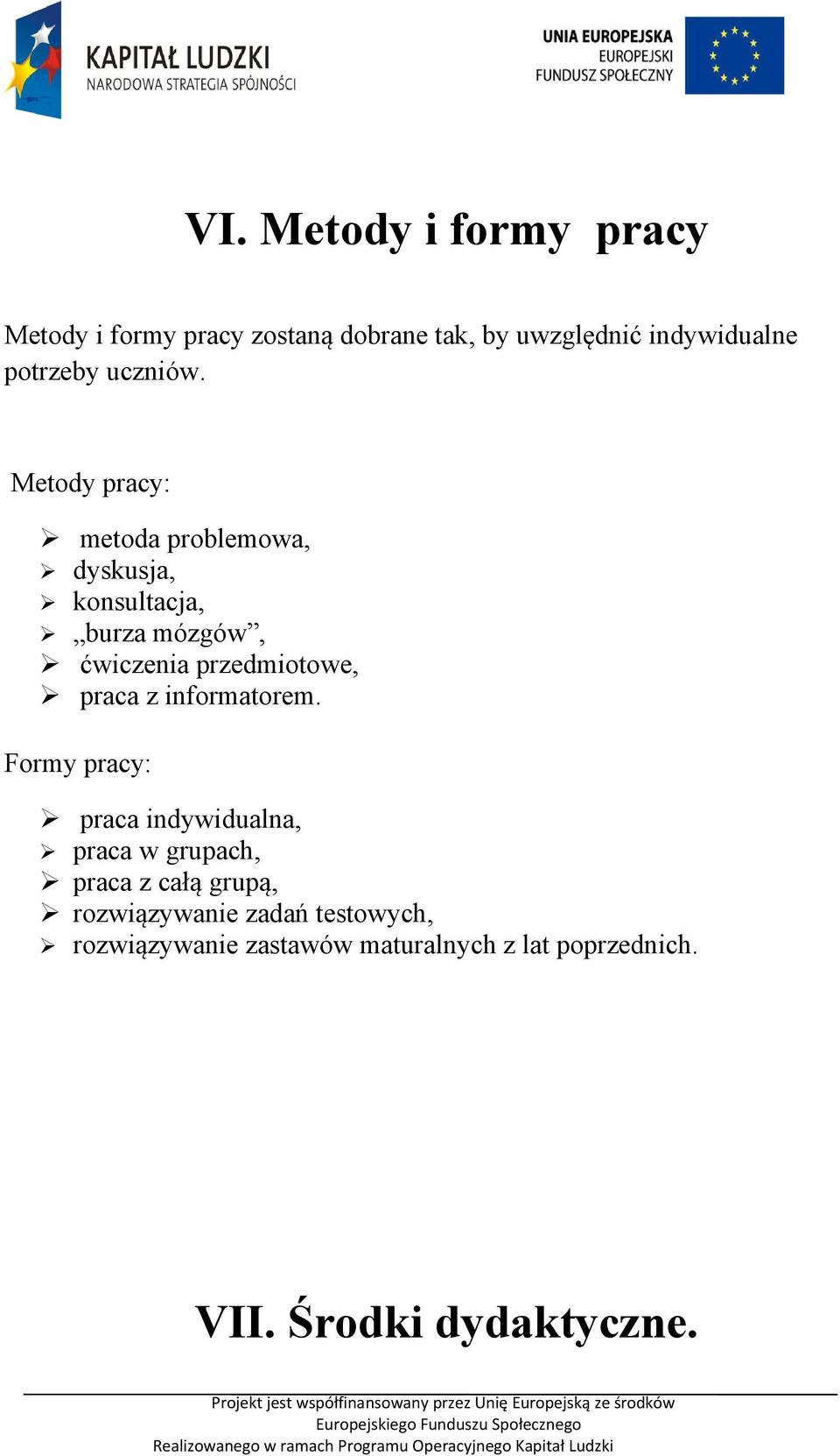Metody pracy: metoda problemowa, dyskusja, konsultacja, burza mózgów, ćwiczenia przedmiotowe, praca z