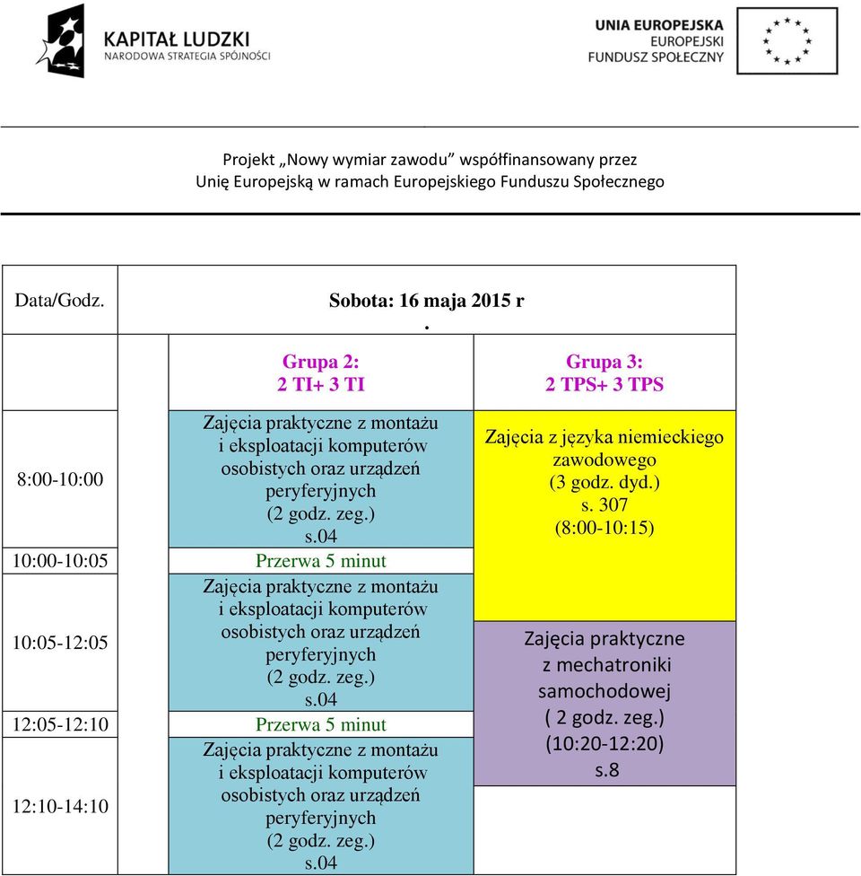 praktyczne z montażu 10:05-12:05 12:05-12:10 Przerwa 5 minut 12:10-14:10 Zajęcia