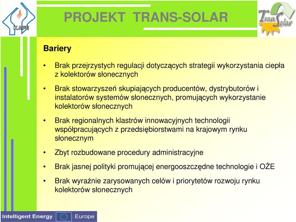 innowacyjnych technologii współpracujących z przedsiębiorstwami na krajowym rynku słonecznym Zbyt rozbudowane procedury administracyjne Brak