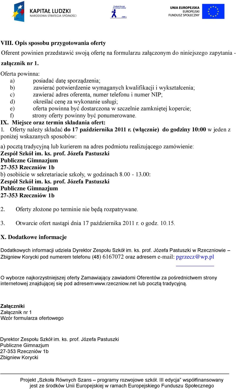 usługi; e) oferta powinna być dostarczona w szczelnie zamkniętej kopercie; f) strony oferty powinny być ponumerowane. IX. Miejsce oraz termin składania ofert: 1.