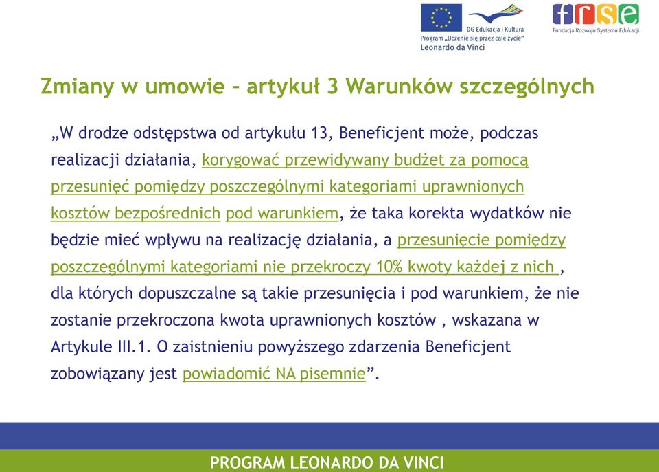 działania, a przesunięcie pomiędzy poszczególnymi kategoriami nie przekroczy 10% kwoty każdej z nich, dla których dopuszczalne są takie przesunięcia i pod warunkiem,