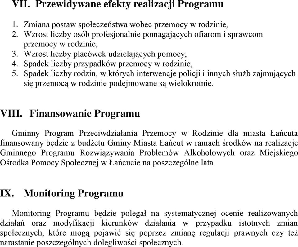 Spadek liczby rodzin, w których interwencje policji i innych służb zajmujących się przemocą w rodzinie podejmowane są wielokrotnie. VIII.