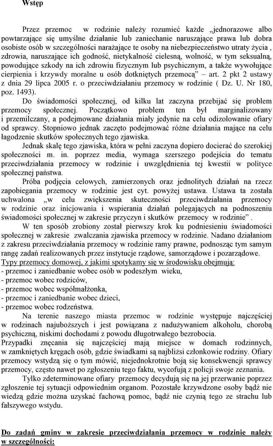 cierpienia i krzywdy moralne u osób dotkniętych przemocą art. 2 pkt 2 ustawy z dnia 29 lipca 2005 r. o przeciwdziałaniu przemocy w rodzinie ( Dz. U. Nr 180, poz. 1493).