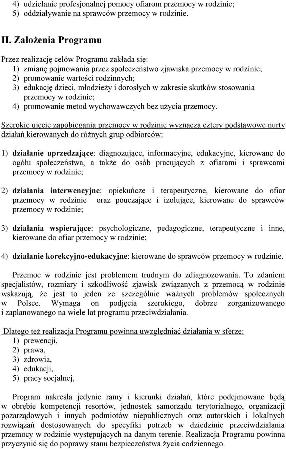 i dorosłych w zakresie skutków stosowania przemocy w rodzinie; 4) promowanie metod wychowawczych bez użycia przemocy.