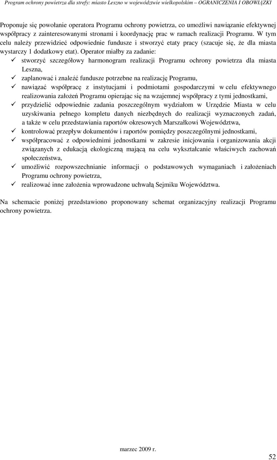 Operator miałby za zadanie: stworzyć szczegółowy harmonogram realizacji Programu ochrony powietrza dla miasta Leszna, zaplanować i znaleźć fundusze potrzebne na realizację Programu, nawiązać