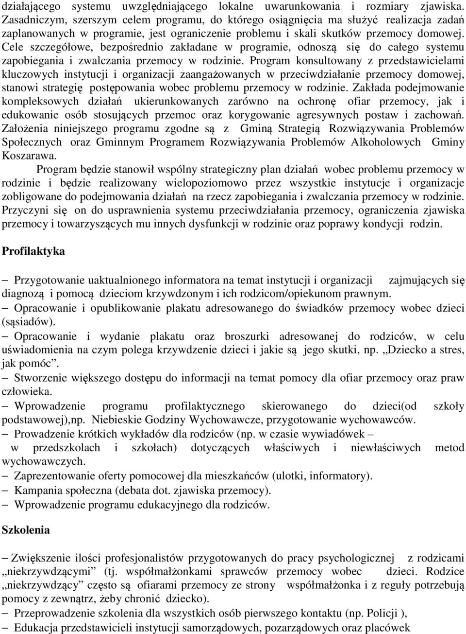 Cele szczegółowe, bezpośrednio zakładane w programie, odnoszą się do całego systemu zapobiegania i zwalczania przemocy w rodzinie.