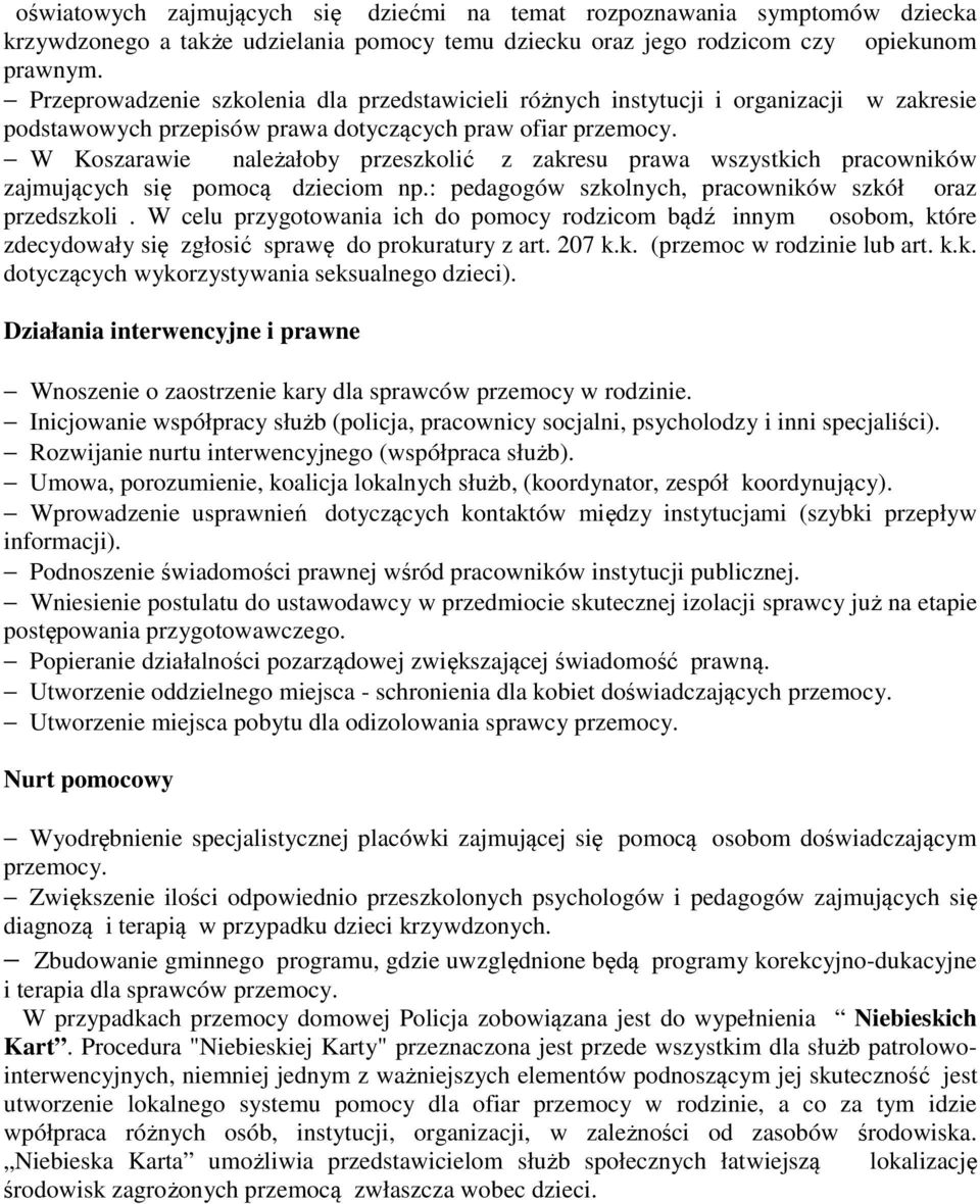 W Koszarawie należałoby przeszkolić z zakresu prawa wszystkich pracowników zajmujących się pomocą dzieciom np.: pedagogów szkolnych, pracowników szkół oraz przedszkoli.