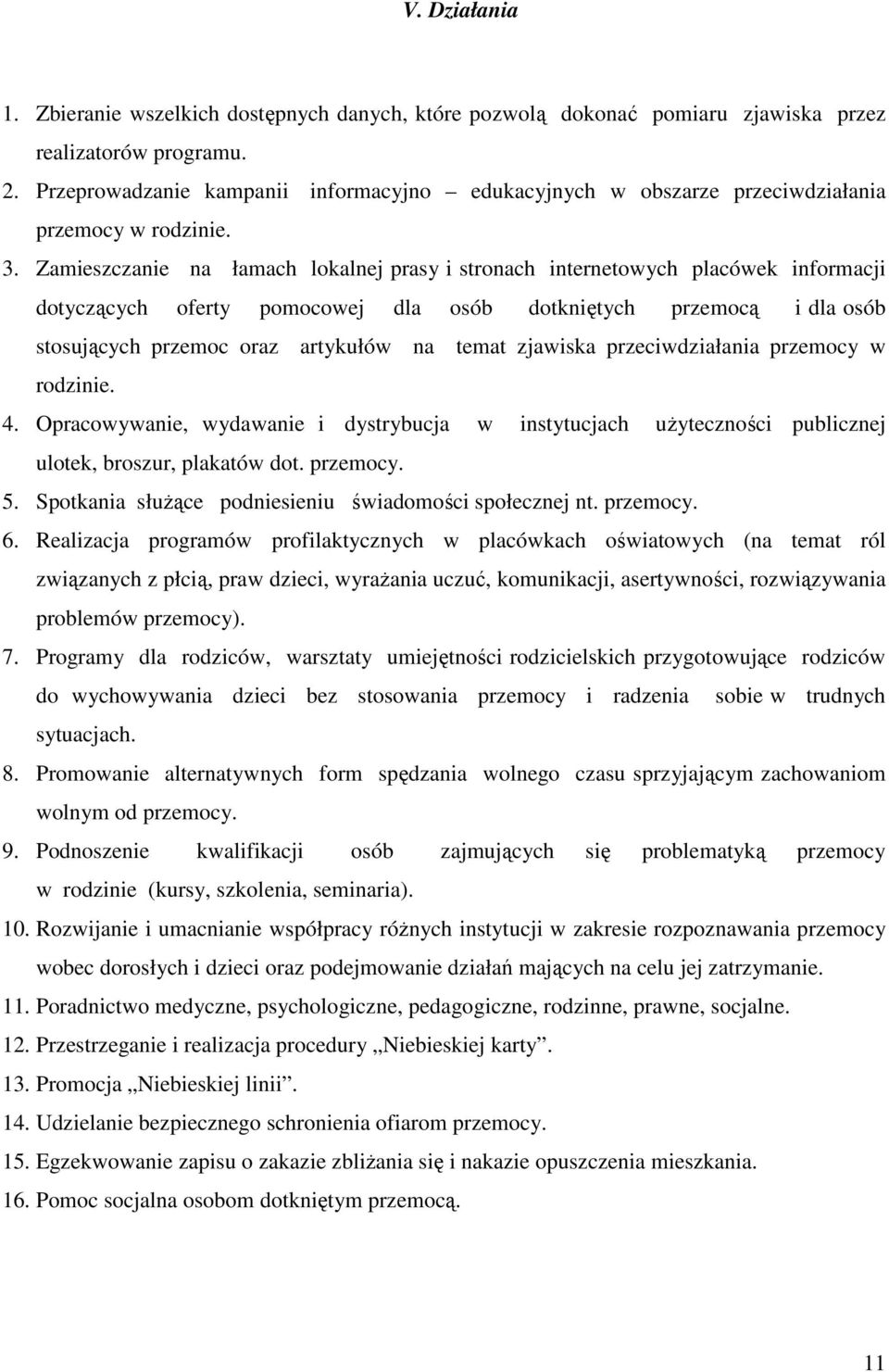 Zamieszczanie na łamach lokalnej prasy i stronach internetowych placówek informacji dotyczących oferty pomocowej dla dotkniętych przemocą i dla stosujących przemoc oraz artykułów na temat zjawiska