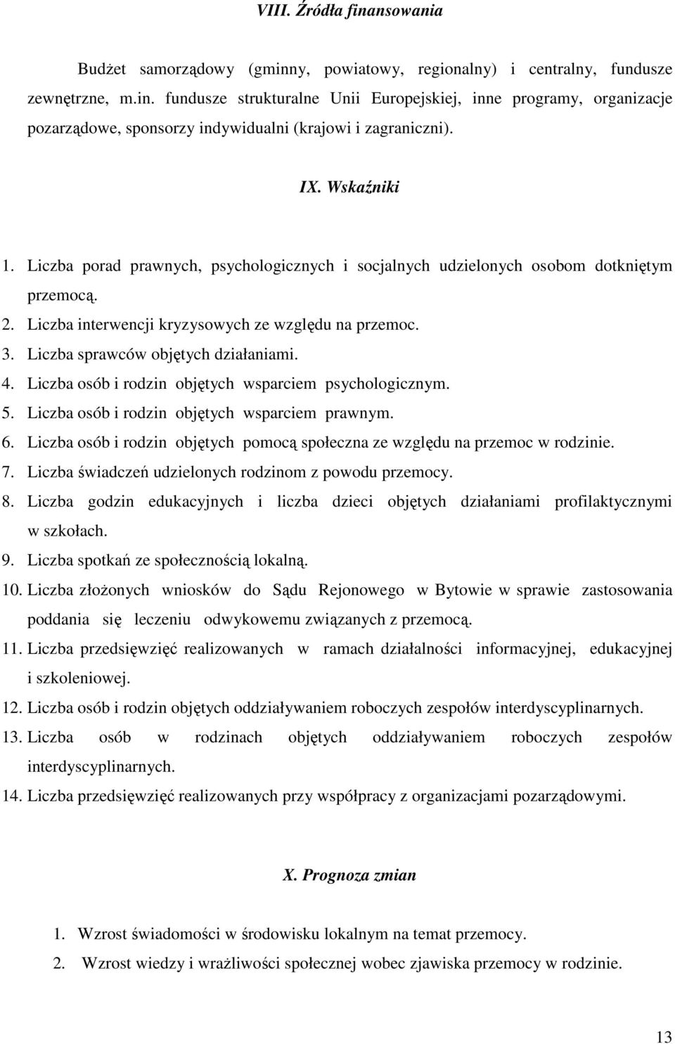 Liczba sprawców objętych działaniami. 4. Liczba i rodzin objętych wsparciem psychologicznym. 5. Liczba i rodzin objętych wsparciem prawnym. 6.