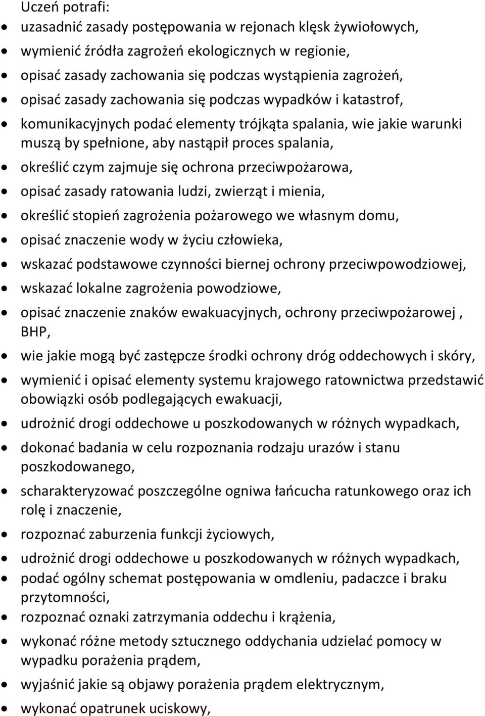 przeciwpożarowa, opisać zasady ratowania ludzi, zwierząt i mienia, określić stopień zagrożenia pożarowego we własnym domu, opisać znaczenie wody w życiu człowieka, wskazać podstawowe czynności