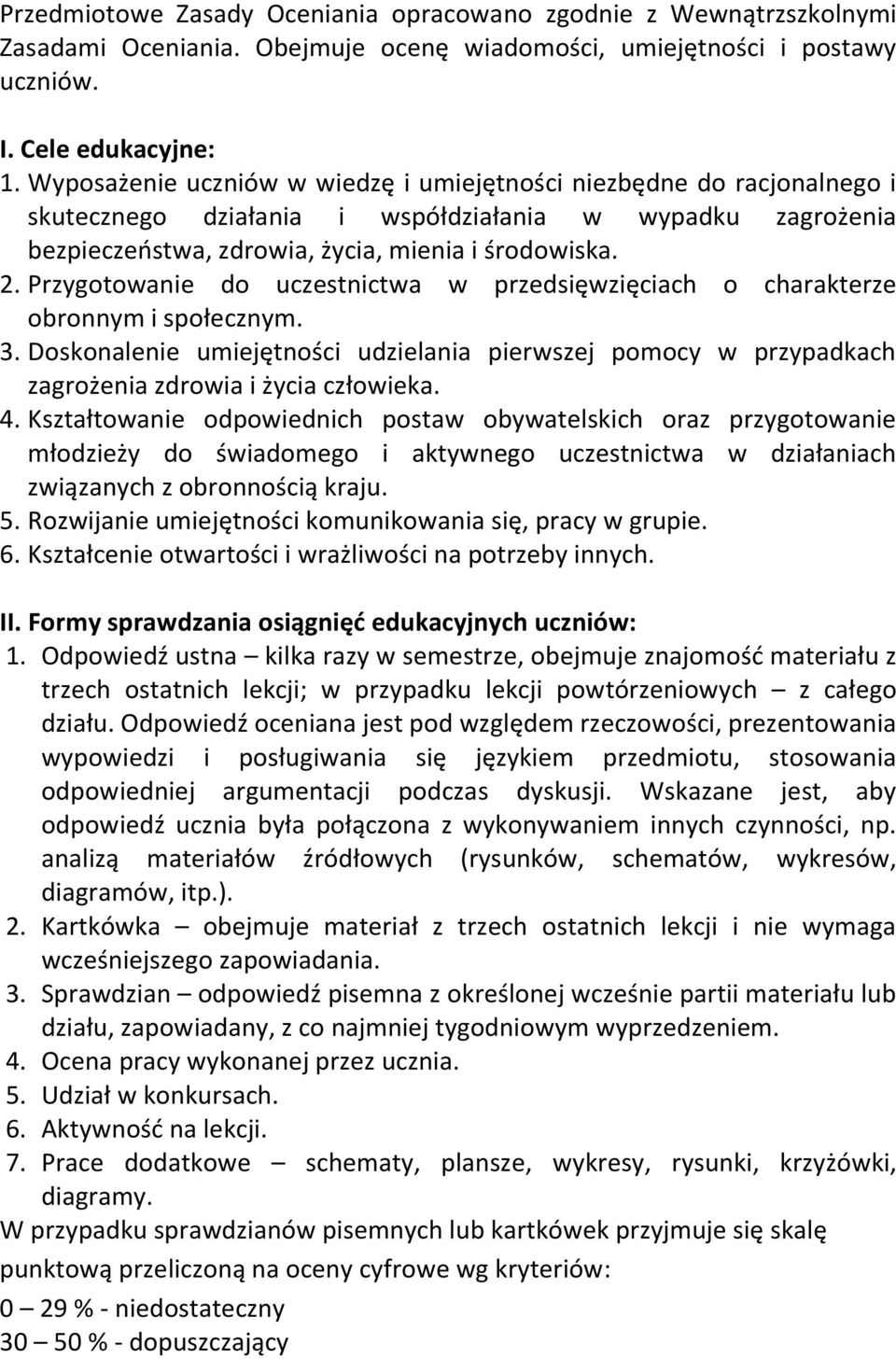 Przygotowanie do uczestnictwa w przedsięwzięciach o charakterze obronnym i społecznym. 3. Doskonalenie umiejętności udzielania pierwszej pomocy w przypadkach zagrożenia zdrowia i życia człowieka. 4.