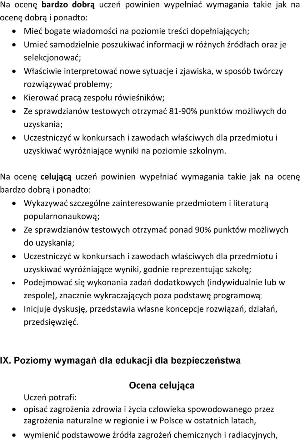 81-90% punktów możliwych do uzyskania; Uczestniczyć w konkursach i zawodach właściwych dla przedmiotu i uzyskiwać wyróżniające wyniki na poziomie szkolnym.