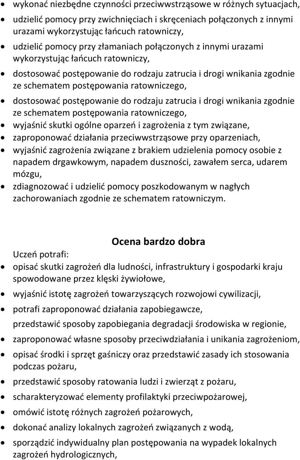 postępowanie do rodzaju zatrucia i drogi wnikania zgodnie ze schematem postępowania ratowniczego, wyjaśnić skutki ogólne oparzeń i zagrożenia z tym związane, zaproponować działania przeciwwstrząsowe