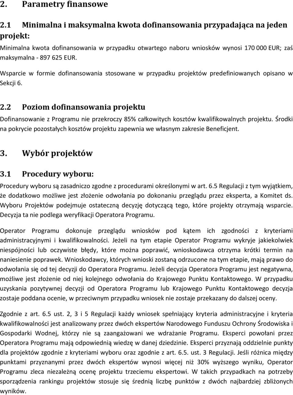 Wsparcie w formie dofinansowania stosowane w przypadku projektów predefiniowanych opisano w Sekcji 6. 2.