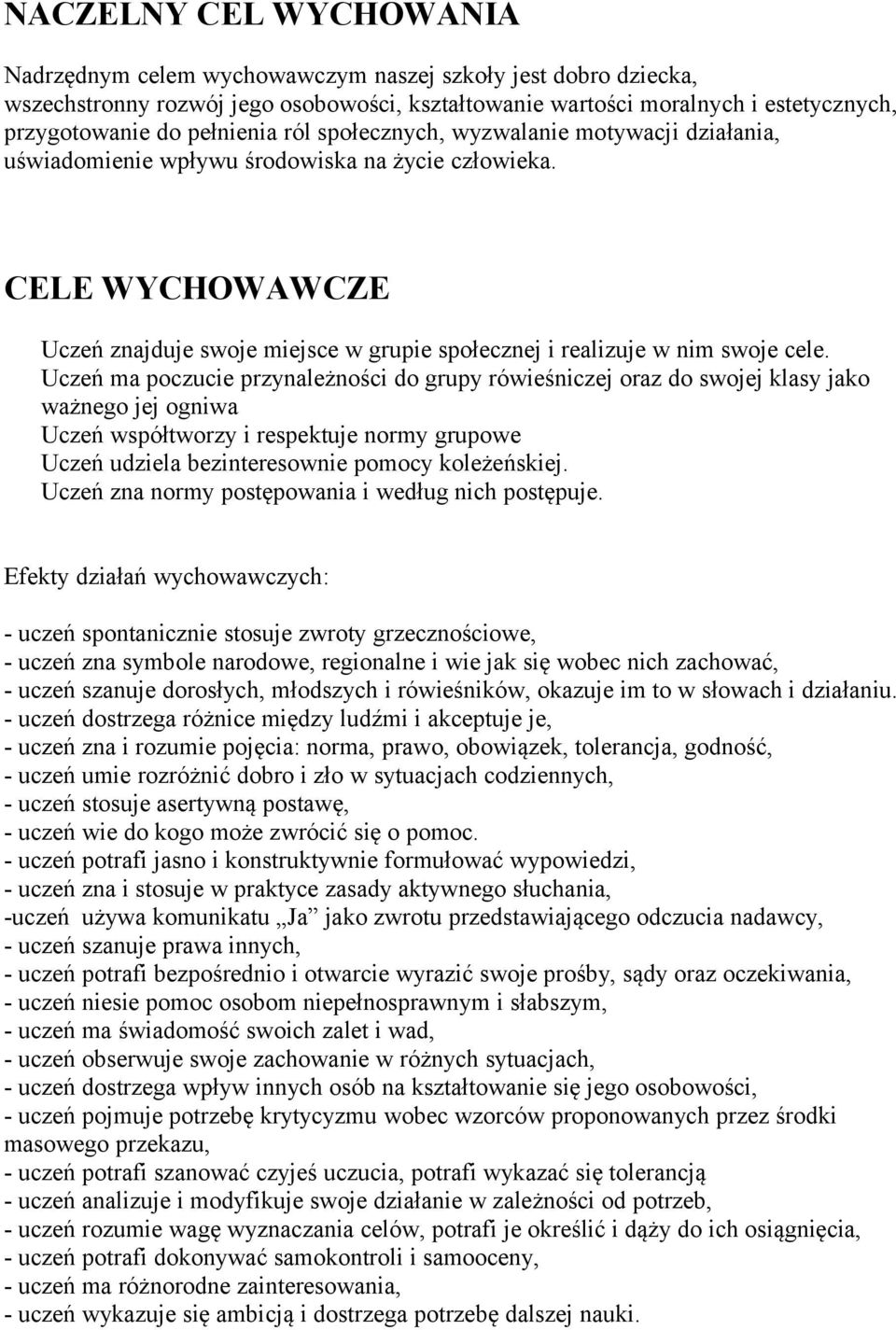CELE WYCHOWAWCZE Uczeń znajduje swoje miejsce w grupie społecznej i realizuje w nim swoje cele.
