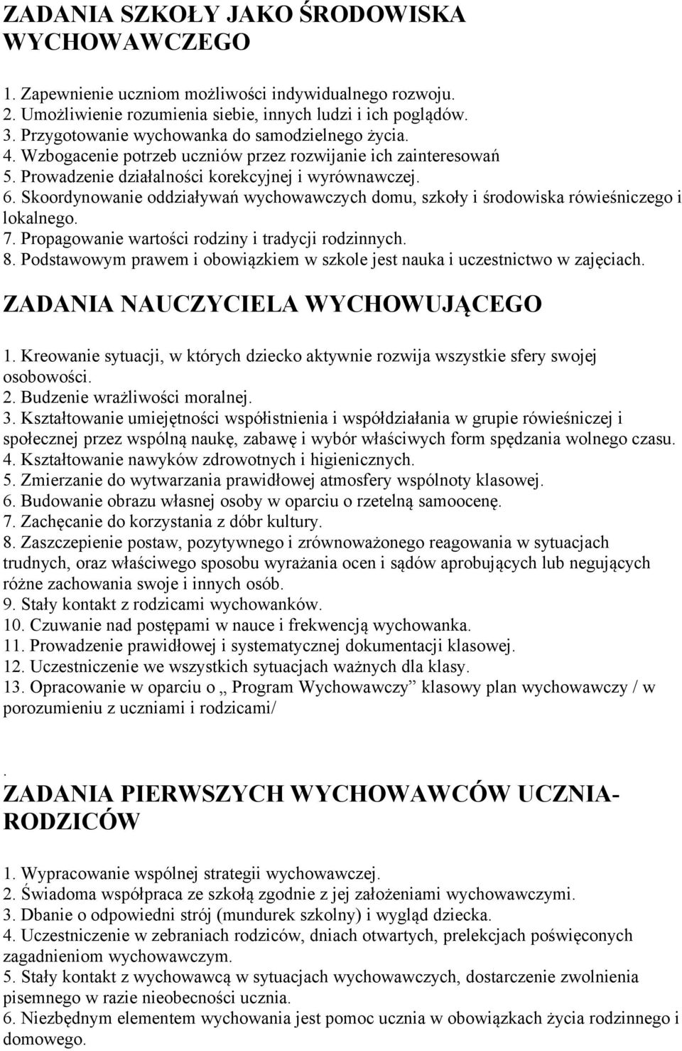 Skoordynowanie oddziaływań wychowawczych domu, szkoły i środowiska rówieśniczego i lokalnego. 7. Propagowanie wartości rodziny i tradycji rodzinnych. 8.