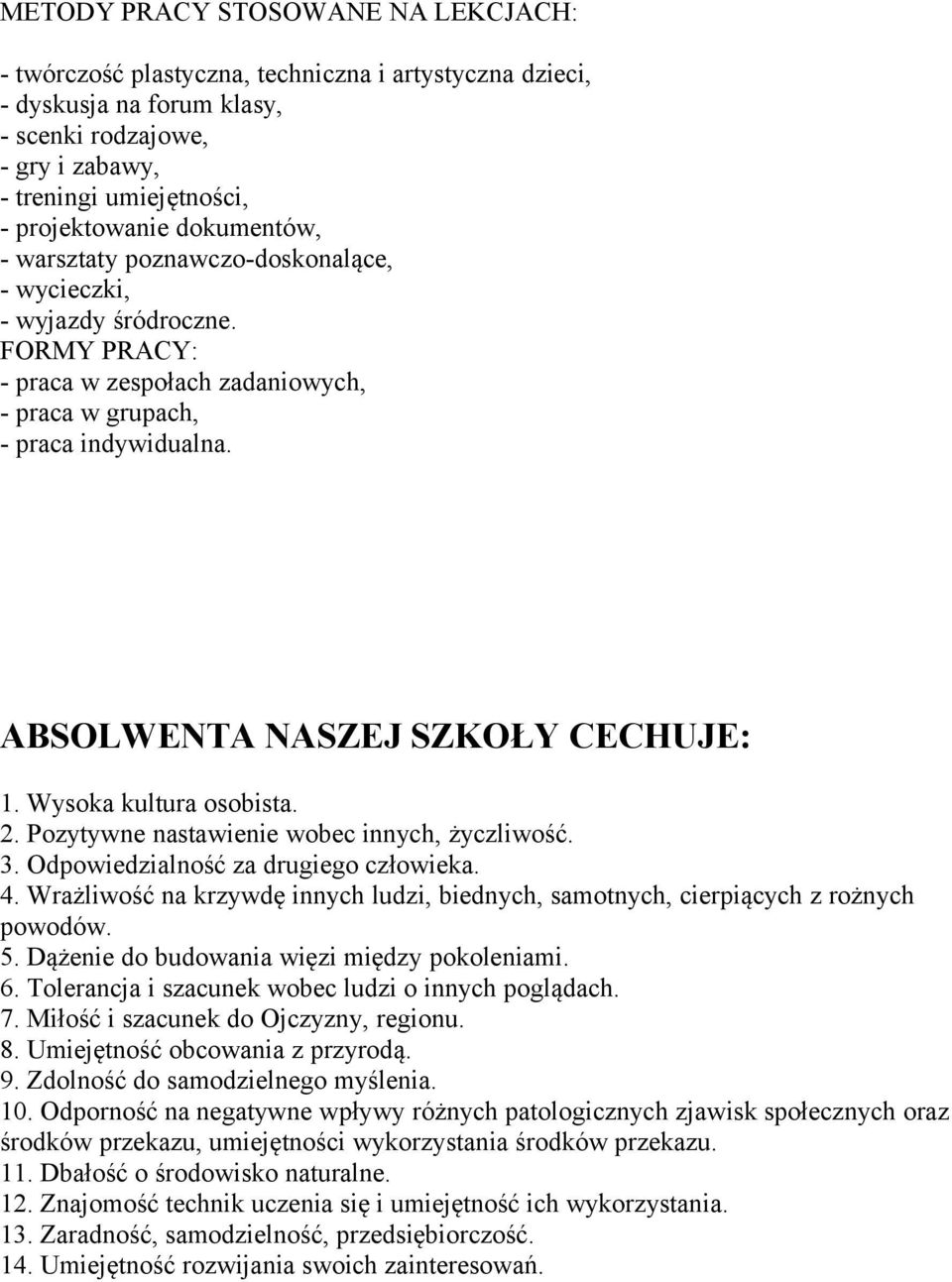 ABSOLWENTA NASZEJ SZKOŁY CECHUJE: 1. Wysoka kultura osobista. 2. Pozytywne nastawienie wobec innych, życzliwość. 3. Odpowiedzialność za drugiego człowieka. 4.