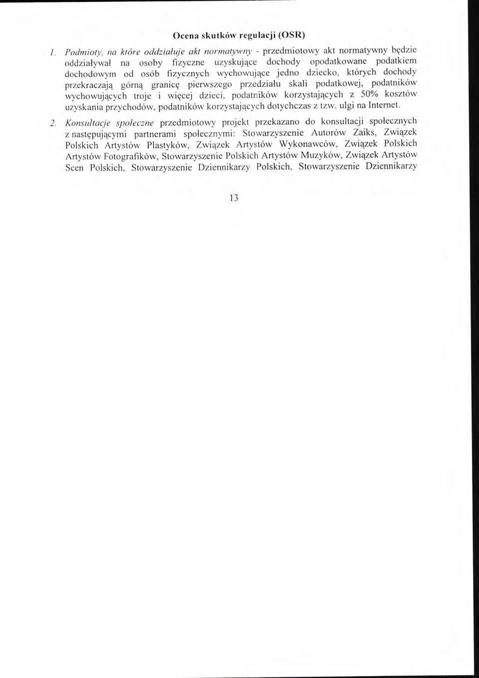 jedno dziecko, których dochody przekraczają górną granicę pierwszego prze działu skali podatkowej, podatników wychowujących troje i więcej dzi eci, podatników korzystających z 50% kosztów uzyskania
