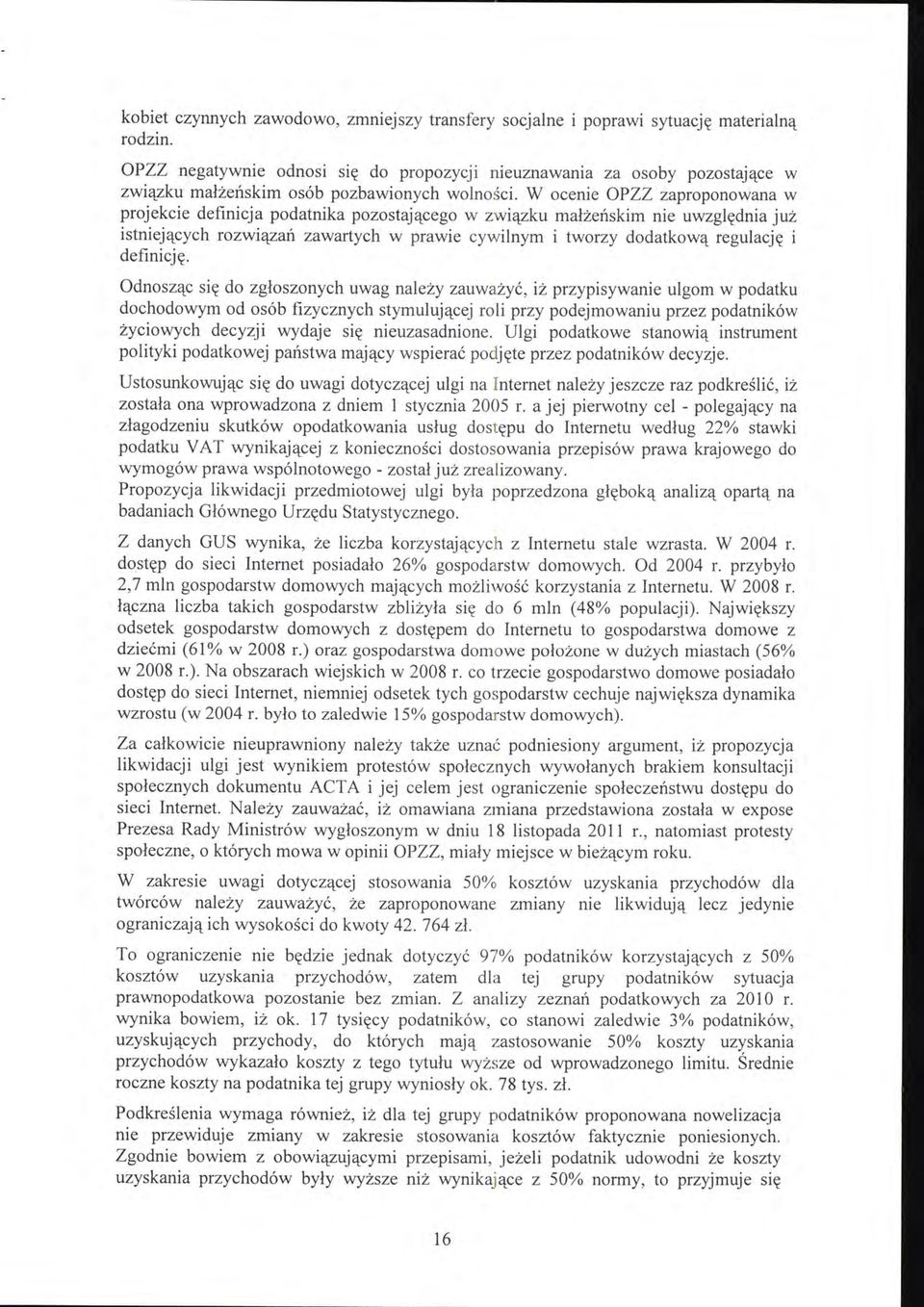 W ocenie OPZZ zaproponowana w projekcie definicja podatnika pozostającego w związku małżeńskim nie uwzględnia już istniejących rozwiązań zawartych w prawie cywilnym i tworzy dodatkową regulację i