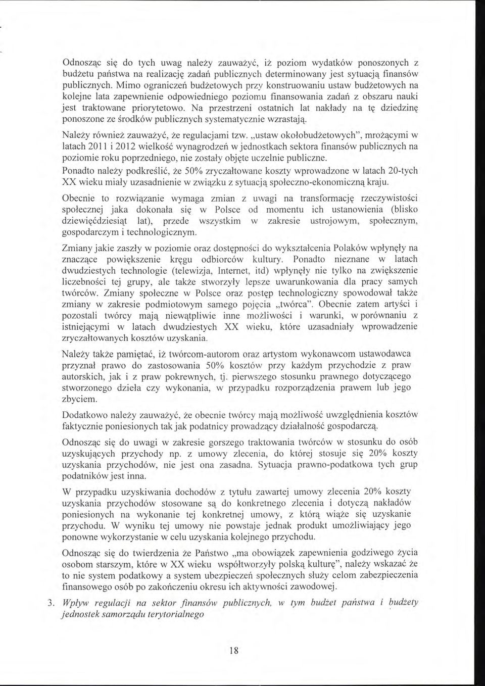 Na przestrzeni ostatnich lat nakłady na tę dziedzinę ponoszone ze środków publicznych systematycznie wzrastają. Należy również zauważyć, że regulacjami tzw.
