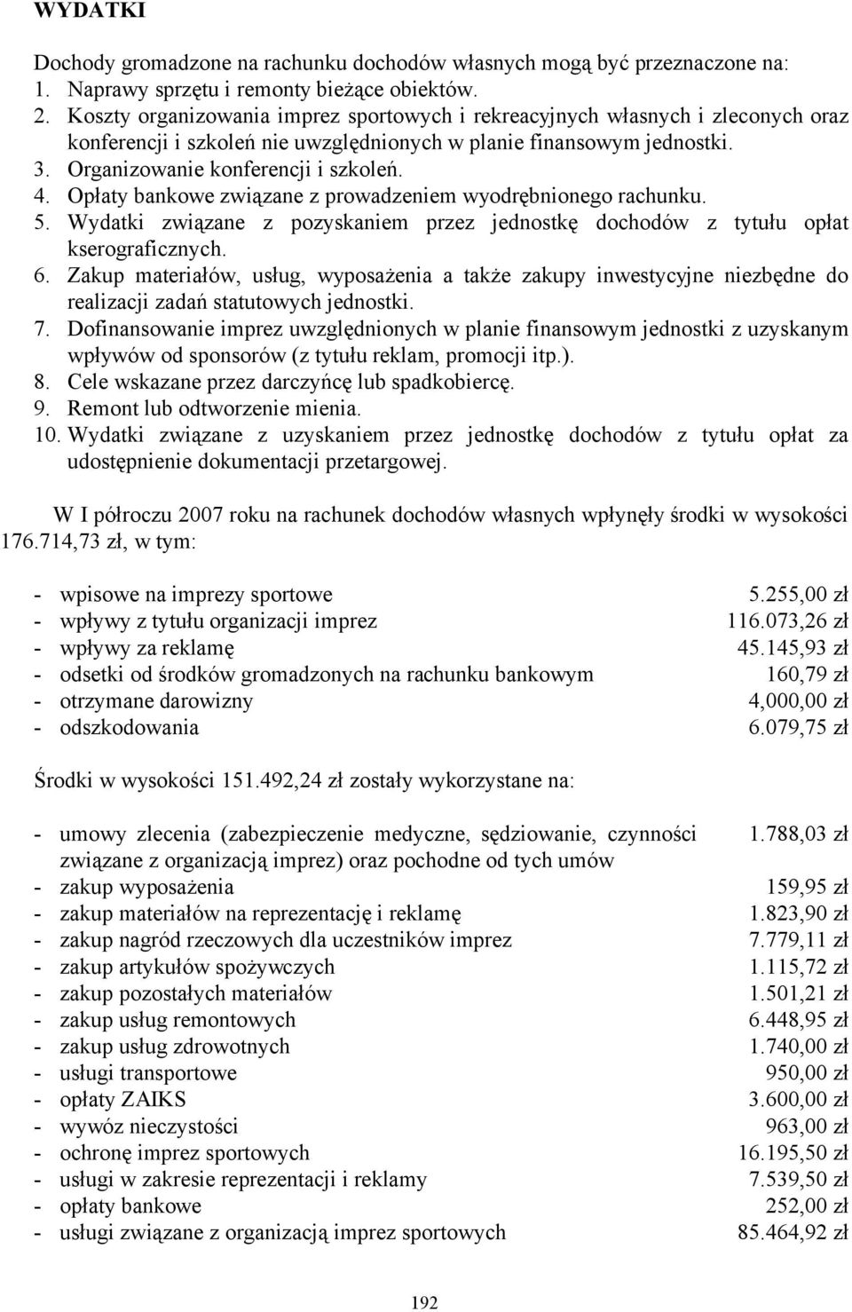 Opłaty bankowe związane z prowadzeniem wyodrębnionego rachunku. 5. Wydatki związane z pozyskaniem przez jednostkę dochodów z tytułu opłat kserograficznych. 6.