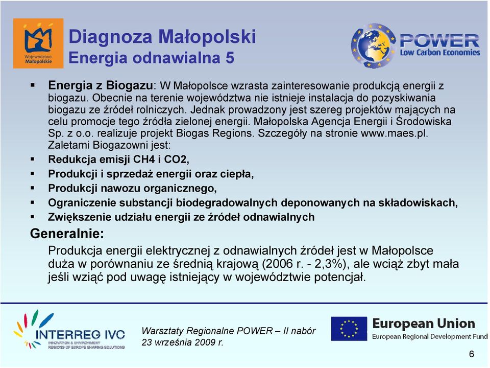 Małopolska Agencja Energii i Środowiska Sp. z o.o. realizuje projekt Biogas Regions. Szczegóły na stronie www.maes.pl.
