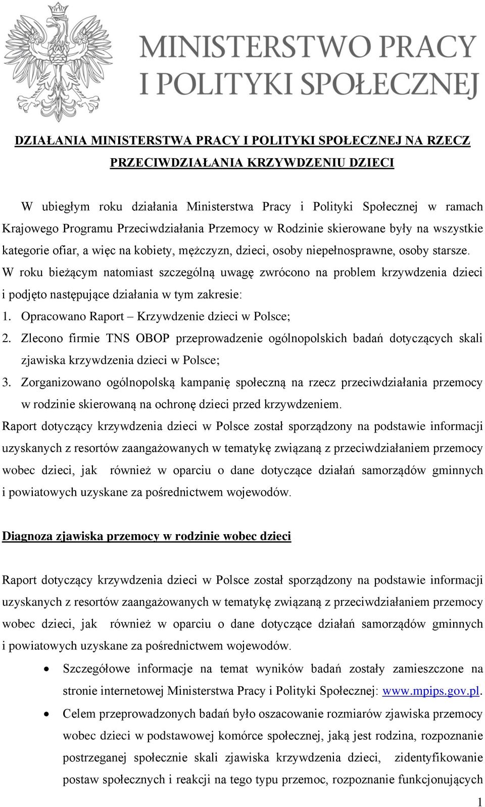 W roku bieżącym natomiast szczególną uwagę zwrócono na problem krzywdzenia dzieci i podjęto następujące działania w tym zakresie: 1. Opracowano Raport Krzywdzenie dzieci w Polsce; 2.