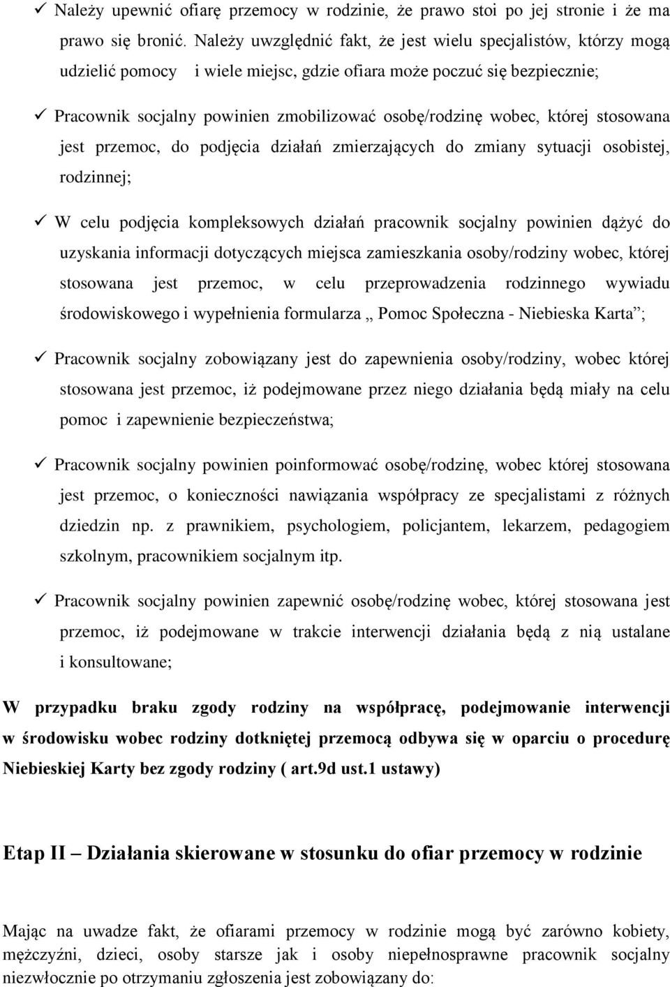 której stosowana jest przemoc, do podjêcia dziaùañ zmierzaj¹cych do zmiany sytuacji osobistej, rodzinnej; W celu podjêcia kompleksowych dziaùañ pracownik socjalny powinien d¹ yã do uzyskania